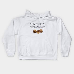 Drink Some Coffee and pretend you know what you are doing Kids Hoodie